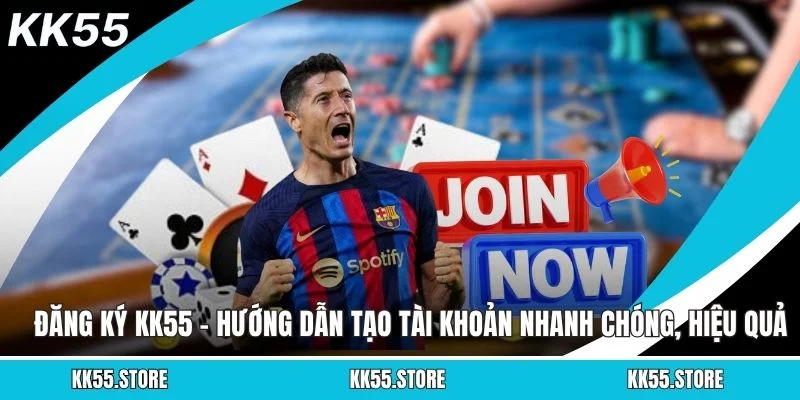 Đăng Ký KK55 - Hướng Dẫn Tạo Tài Khoản Nhanh Chóng, Hiệu Quả