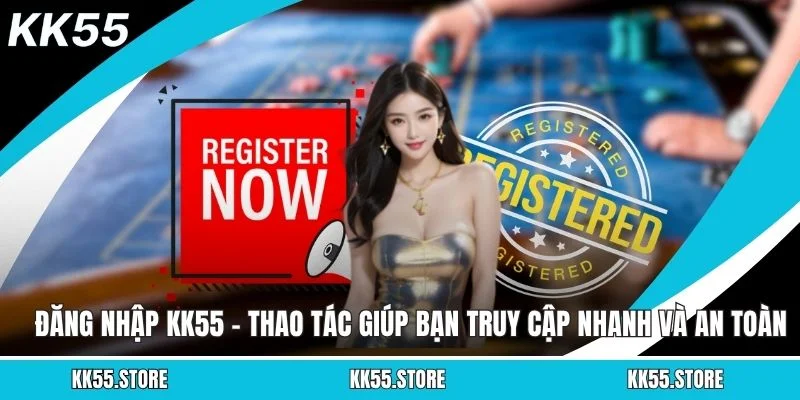Đăng Nhập KK55 - Thao Tác Giúp Bạn Truy Cập Nhanh Và An Toàn