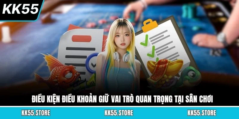 Điều kiện điều khoản giữ vai trò quan trọng tại sân chơi