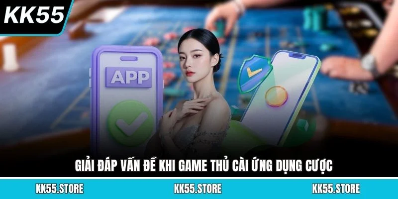 Giải đáp vấn đề khi game thủ cài ứng dụng cược