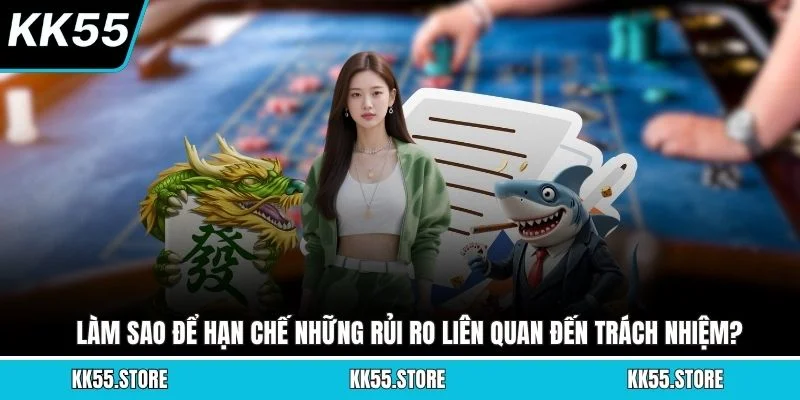 Làm sao để hạn chế những rủi ro liên quan đến trách nhiệm?