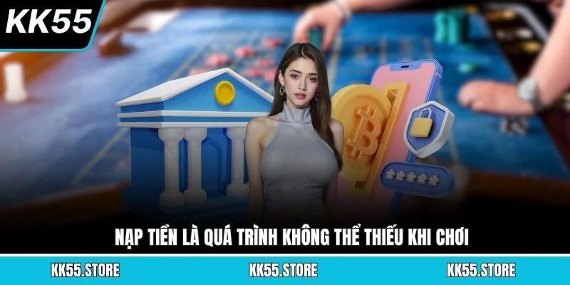 Nạp tiền là quá trình không thể thiếu khi chơi