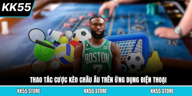 Thao tác cược kèo Châu Âu trên ứng dụng điện thoại