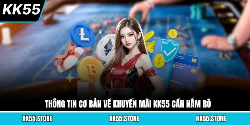 Thông tin cơ bản về khuyến mãi KK55 cần nắm rõ